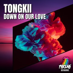 Tongkii - Down On Our Love (Original Mix)