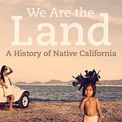 GET KINDLE 📂 We Are the Land: A History of Native California by  Damon B. Akins &  W