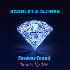 Scarlet & Dj.Irek - Forever Found (Hands Up Mix)