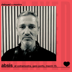 Delayed with... ABSIS [Delayed x Mostra]