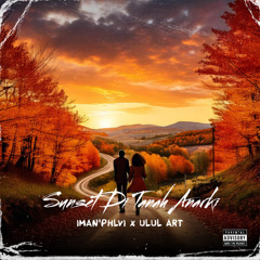 SUNSET DI TANAH ANARKI - [ IMAN'PHLVI x ULUL ART ] #REQ ERLANGGA