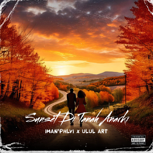 SUNSET DI TANAH ANARKI - [ IMAN'PHLVI x ULUL ART ] #REQ ERLANGGA