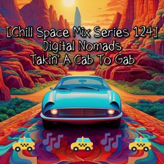 [Chill Space Mix Series 124] Digital Nomads - Takin' A Cab To Gab