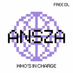 ANSZA - Whos In Charge [FREE DL]