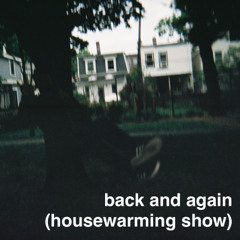back and again (housewarming show)