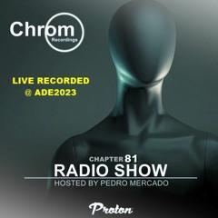 Chrom Radio Show - Chapter 81: Pedro Mercado @ ADE2023, Friday 20/10/'23 (live recorded)
