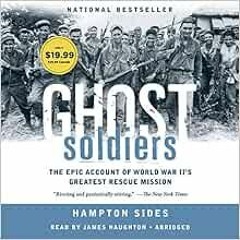 Read KINDLE PDF EBOOK EPUB Ghost Soldiers: The Forgotten Epic Story of World War II's Most Drama