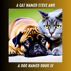 A Cat Named Steve And A Dog Named Doug