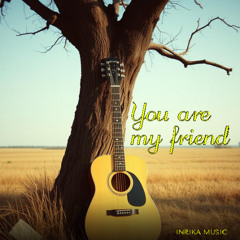 You are my friend