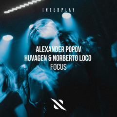 Alexander Popov & Huvagen &  Norberto Loco - Focus (Original Mix)