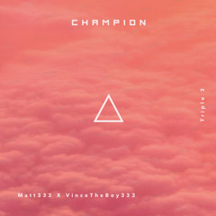 Champion - Matt333 X VinceTheBoy333