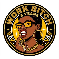 Work Bitch (Original Mix) -  8 YEARS EDITION