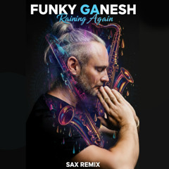 FUNKY GANESH - Raining Again (Extended SAX Remix)