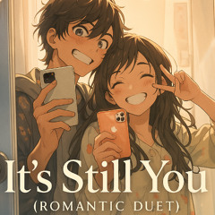 It's Still You (Romantic Duet Original Song)