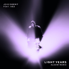 John Summit feat. Inéz - light years (ALKEMY Remix) *FREE DOWNLOAD*
