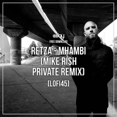 Free Download : Retza - Mhambi (Mike Rish Private Remix) [lofi45]