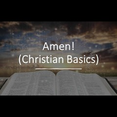 Amen!  (The Basics of Christianity)