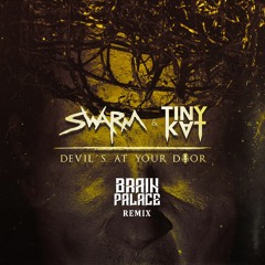 SWARM & TINYKVT - Devil's At Your Door [Brain Palace Remix]