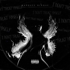 Marquee Blaque- I Don't Trust Myself