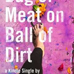 [Access] EBOOK 💖 Bag of Meat on Ball of Dirt (Kindle Single) by  Mara Altman EBOOK E