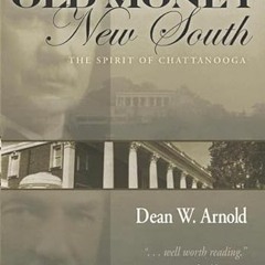 [View] PDF √ Old Money, New South: The Spirit of Chattanooga by  Dean W. Arnold,Cessn