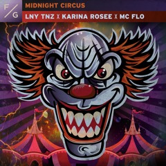 LNY TNZ x Karina Rosee x MC Flo - Midnight Circus (Extended Mix)