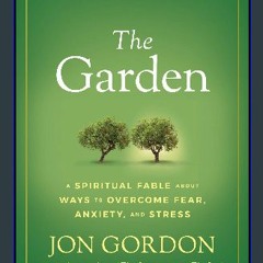 Read$$ 🌟 The Garden: A Spiritual Fable About Ways to Overcome Fear, Anxiety, and Stress (Jon Gordo