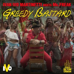 Ivan Ivo Martinetti Meets Mr. Freak - Greedy Bastard (ft. Alper Bakıner)