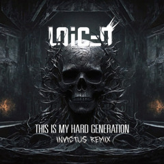Loic-D - This Is My Hard Generation (Invictus Remix)
