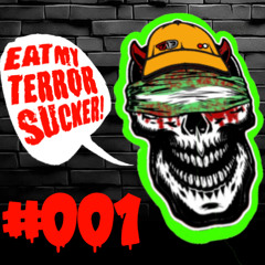 EAT MY TERROR SUCKER !!     #001