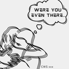 Were You Even There