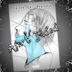 La'Tee, Pro_lific - Ain't Faded.mp3