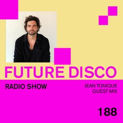 Future Disco Radio - 188 - Jean Tonique Guest Mix