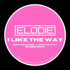 ELODIE - Bodyrockers I Like The Way (Edit) [Free Download]