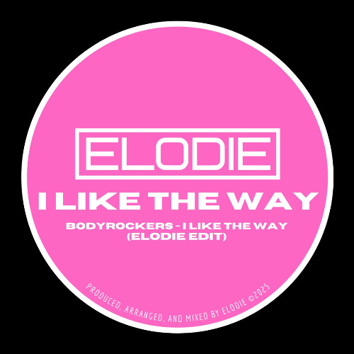 ELODIE - Bodyrockers I Like The Way (Edit) [Free Download]