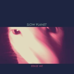 Slow Planet - Erase Me