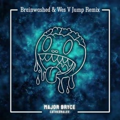 Cathedrales - Major Bryce (Brainwashed & Wes V Jump Remix)