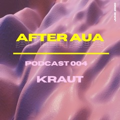After Aua 004 presented by KRAUT aka Daniel Zuur