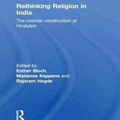 ✔PDF/✔READ Rethinking Religion in India: The Colonial Construction of Hinduism (Routledge South