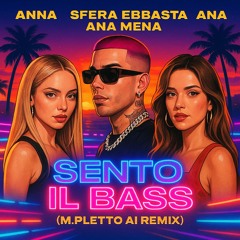 Anna Pepe, Sfera Ebbasta & Ana Mena - Sento Il Bass