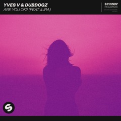 Yves V & Dubdogz - Are You OK (feat. ILIRA)