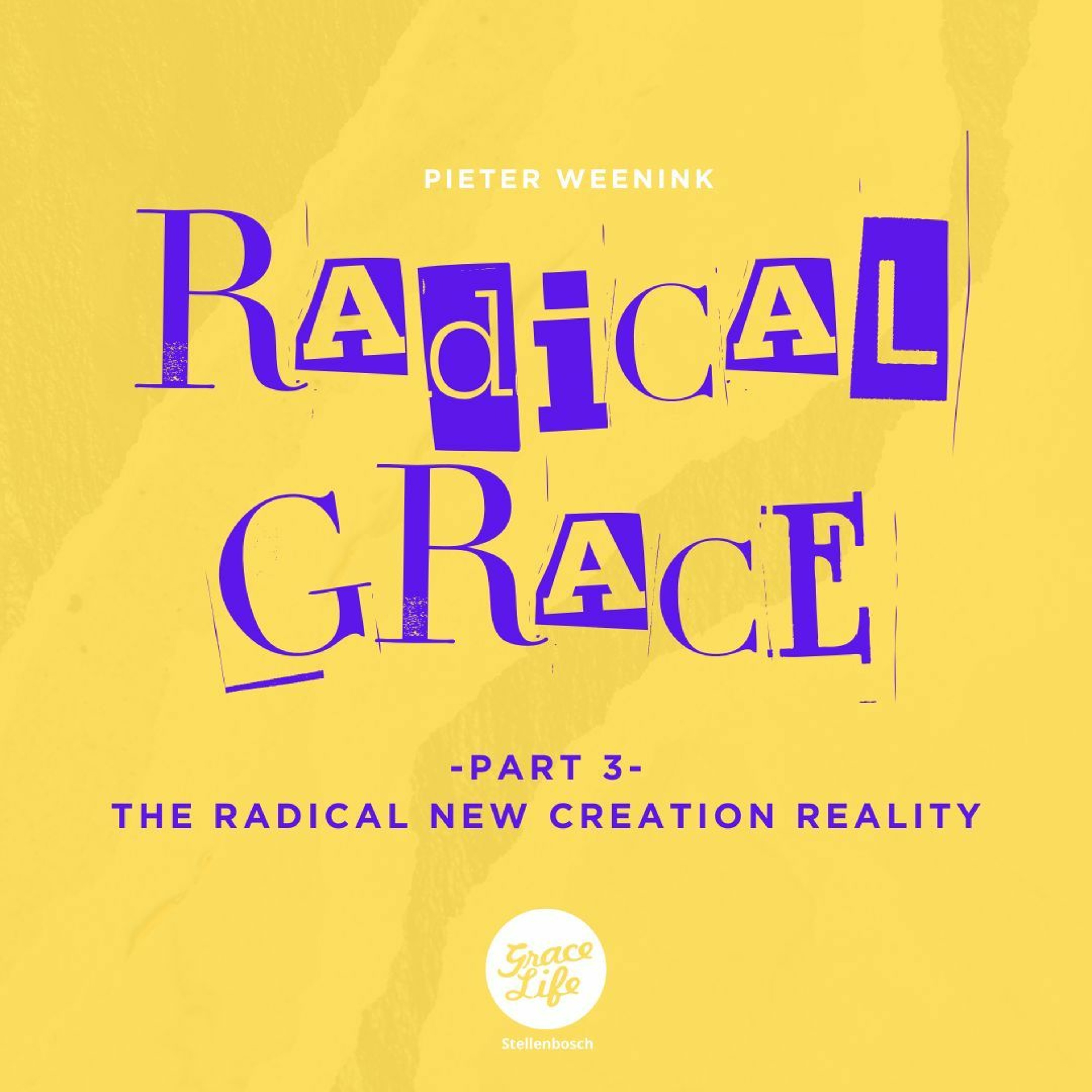 Radical Grace - Part 3 - Radical New Creation Reality - Pieter Weenink(Stellenbosch)