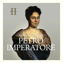 Kristina Sabaliauskaitė „Petro imperatorė“ - 2 dalis (ištrauka)