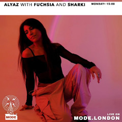 Alyaz w/ Fuchsia & Sharki [Mode London - 30122024]