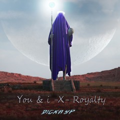 -You & I X Royalty - 2024 - [ DICKA YP ]=Peview-