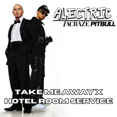 Acraze vs. Pitbull - Take Me Away x Hotel Room Service (Alectric Big Room Edit)