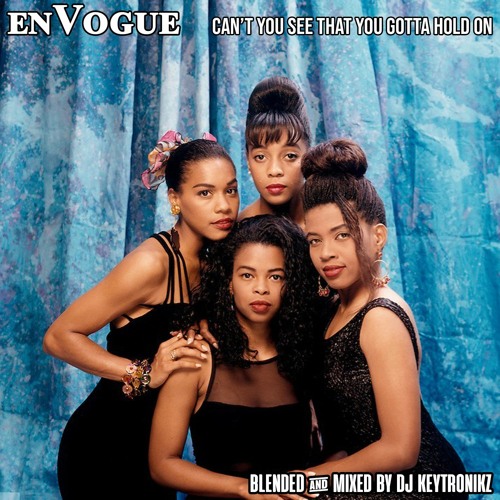 En Vogue - Can't You See That You Gotta Hold On