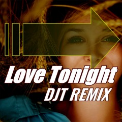 Love Tonight DJT Remix (All I Need Extended Mix) FREE DOWNLOAD