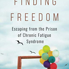 READ PDF 💛 Finding Freedom: Escaping from the Prison of Chronic Fatigue Syndrome by