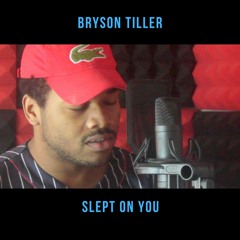 Slept On You (Bryson Tiller Cover)